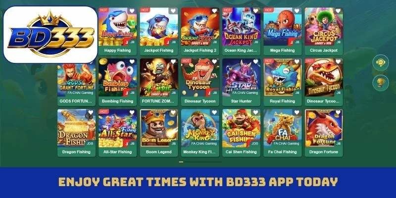 Enjoy great times with BD333 app today