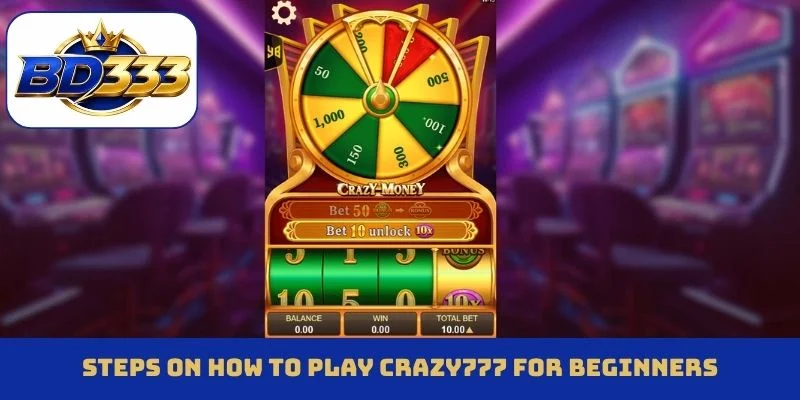 Steps on how to play Crazy777 for beginners