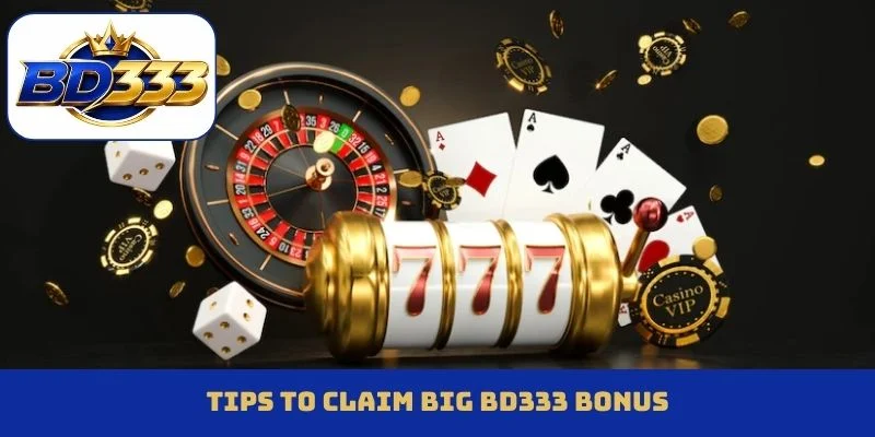 Tips to claim big BD333 bonus