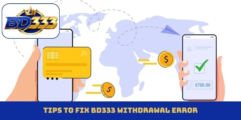 Tips to fix BD333 withdrawal error