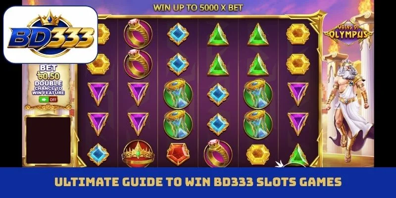 Ultimate guide to win BD333 slots games